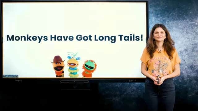 Monkeys have got long tails