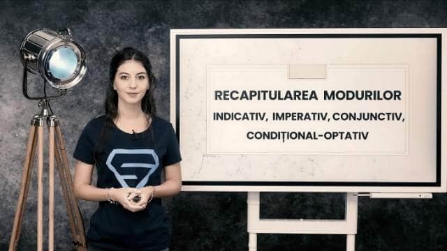 Verbul - Recapitularea modurilor: Indicativ, Imperativ, Conjunctiv, Condițional-optativ
